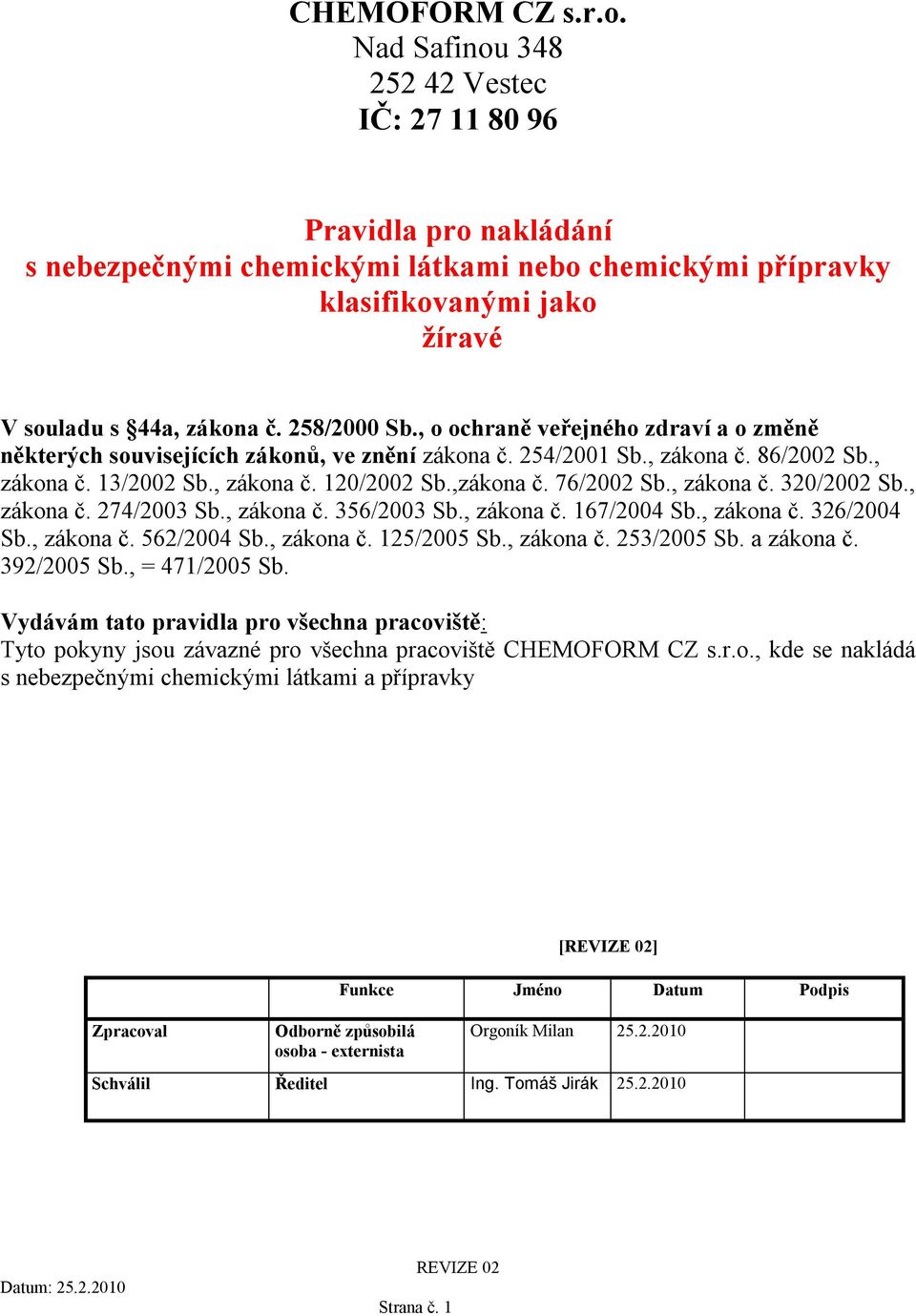 , o ochraně veřejného zdraví a o změně některých souvisejících zákonů, ve znění zákona č. 254/2001 Sb., zákona č. 86/2002 Sb., zákona č. 13/2002 Sb., zákona č. 120/2002 Sb.,zákona č. 76/2002 Sb.