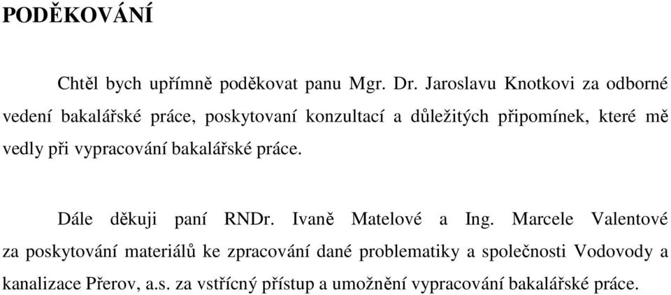 mě vedly při vypracování bakalářské práce. Dále děkuji paní RNDr. Ivaně Matelové a Ing.