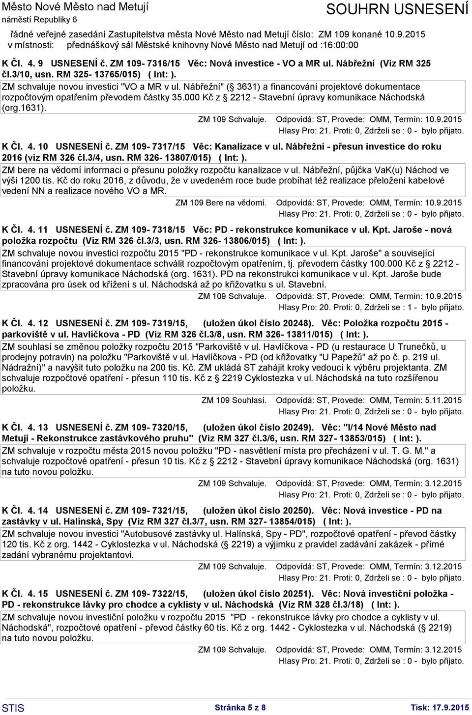 ZM 109-7317/15 Věc: Kanalizace v ul. Nábřežní - přesun investice do roku 2016 (viz RM 326 čl.3/4, usn. RM 326-13807/015) ( Int: ).