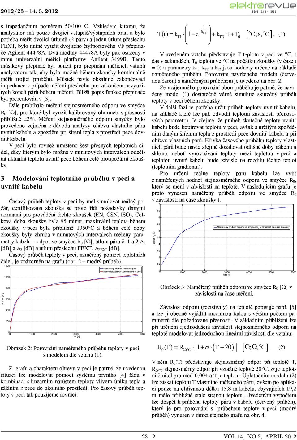 přepínače Agilent 44478A. Dva moduly 44478A byly pak osazeny v rámu univerzální měřicí platformy Agilent 3499B.