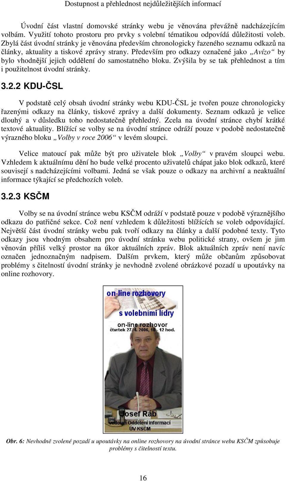 Zbylá část úvodní stránky je věnována především chronologicky řazeného seznamu odkazů na články, aktuality a tiskové zprávy strany.