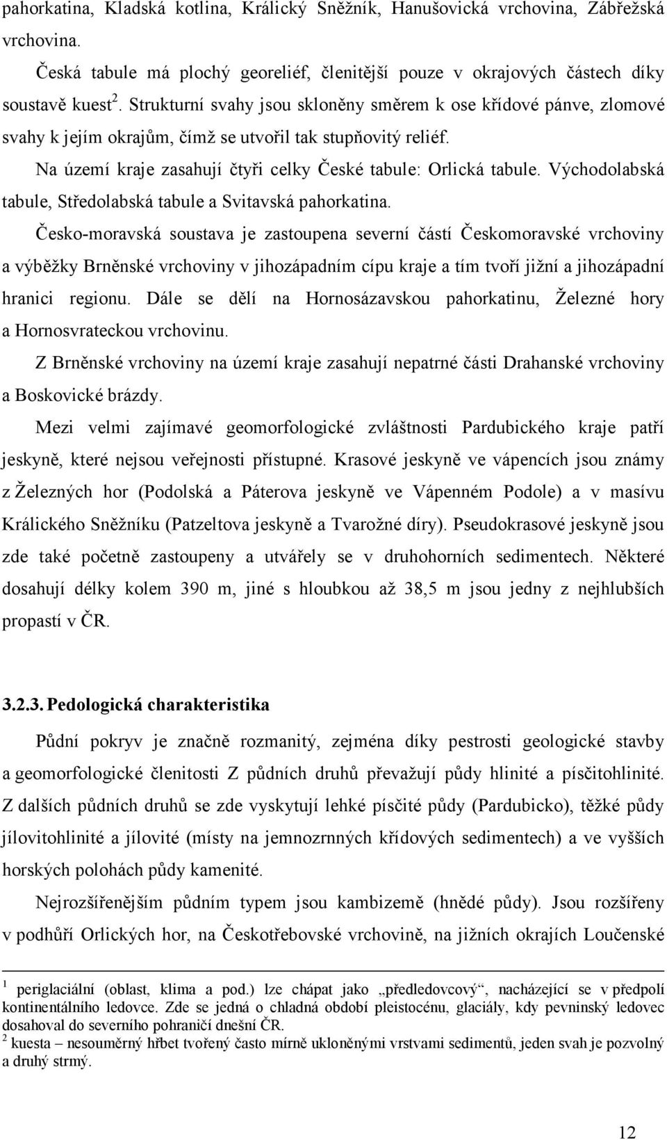 Východolabská tabule, Středolabská tabule a Svitavská pahorkatina.