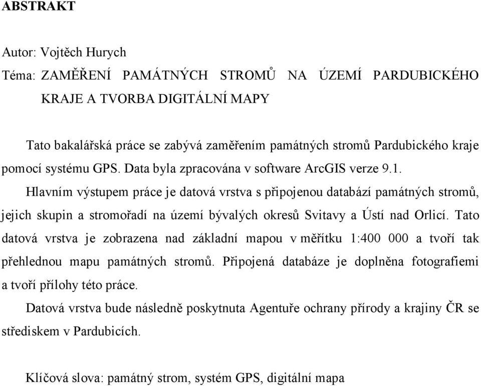 Hlavním výstupem práce je datová vrstva s připojenou databází památných stromů, jejich skupin a stromořadí na území bývalých okresů Svitavy a Ústí nad Orlicí.