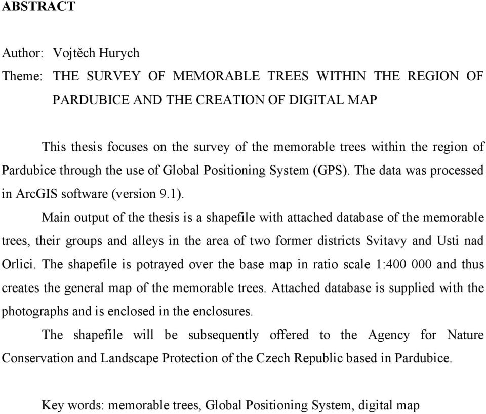 Main output of the thesis is a shapefile with attached database of the memorable trees, their groups and alleys in the area of two former districts Svitavy and Usti nad Orlici.