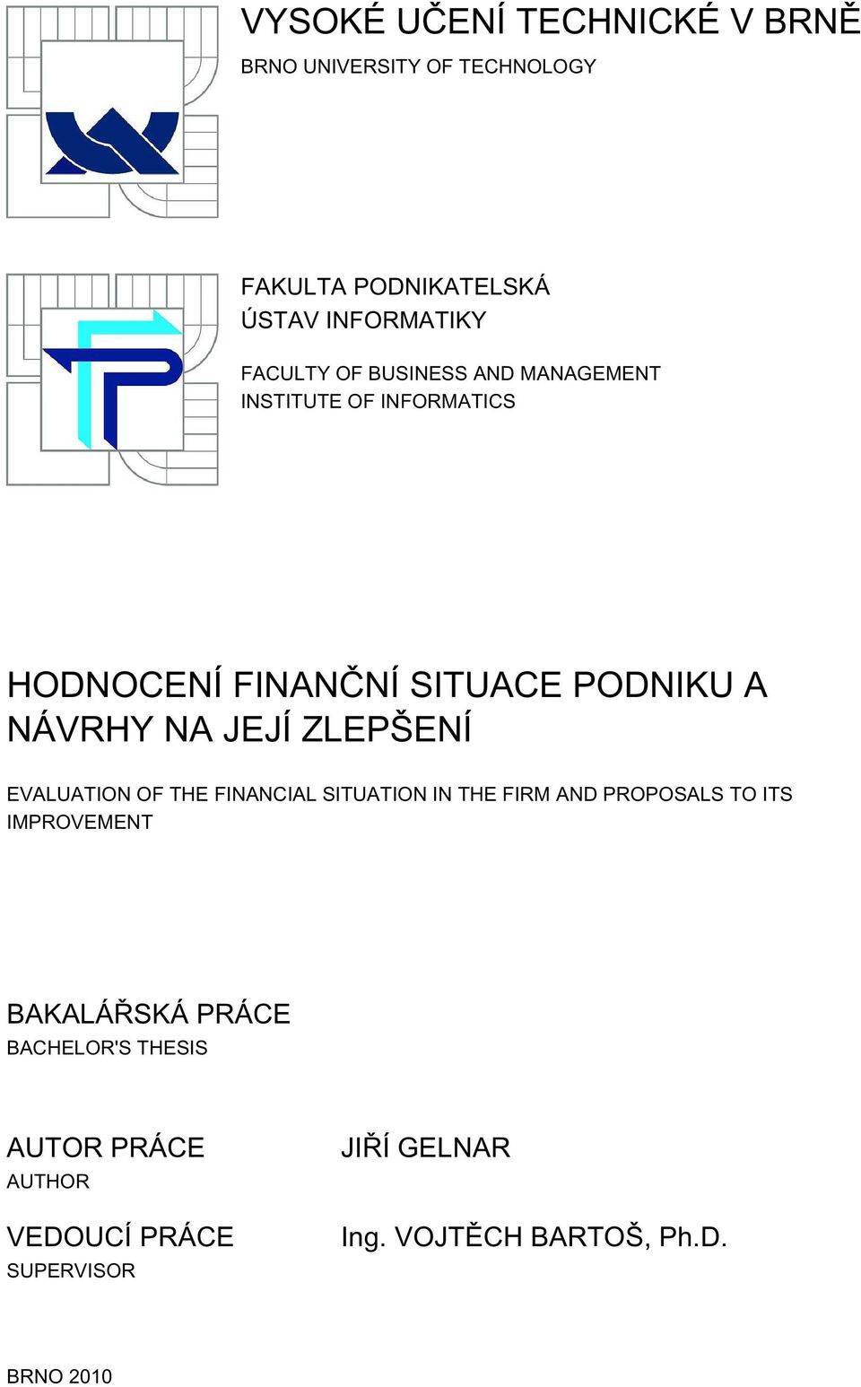 ZLEPŠENÍ EVALUATION OF THE FINANCIAL SITUATION IN THE FIRM AND PROPOSALS TO ITS IMPROVEMENT BAKALÁŘSKÁ