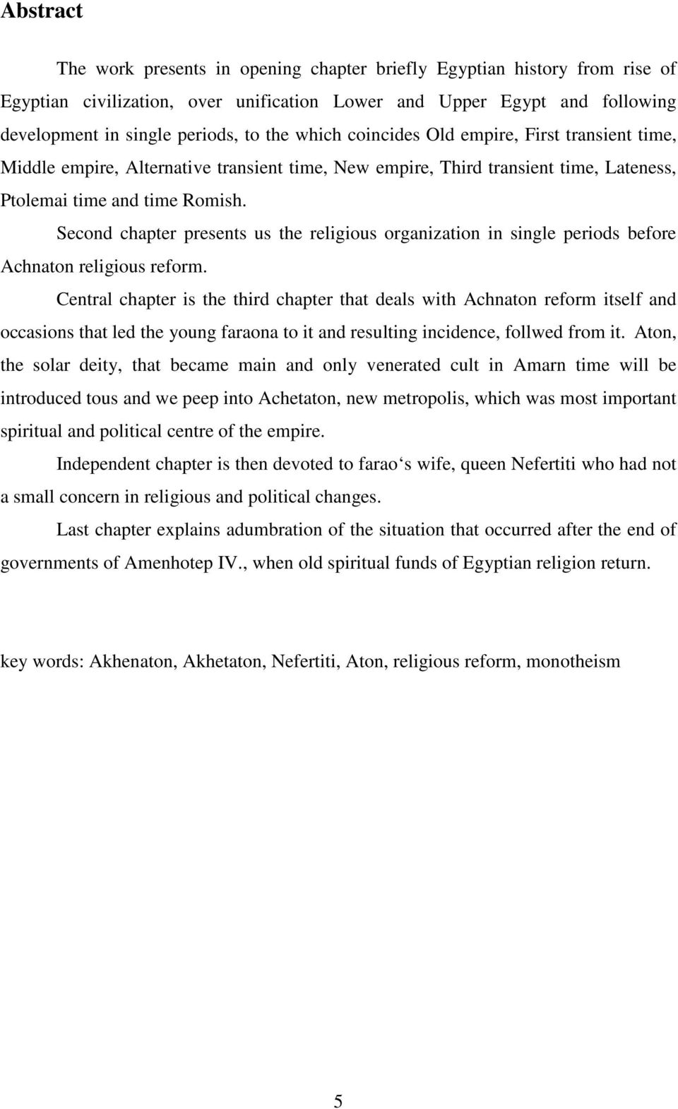 Second chapter presents us the religious organization in single periods before Achnaton religious reform.