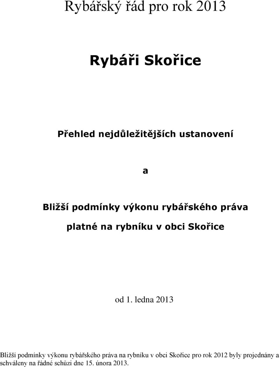 1. ledna 2013 Bližší podmínky výkonu rybářského práva na rybníku v obci