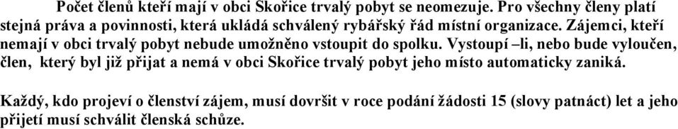 Zájemci, kteří nemají v obci trvalý pobyt nebude umožněno vstoupit do spolku.