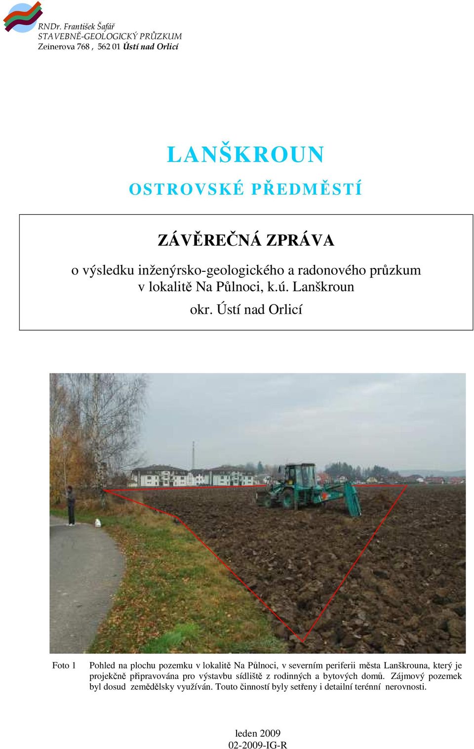 Ústí nad Orlicí Foto 1 Pohled na plochu pozemku v lokalitě Na Půlnoci, v severním periferii města Lanškrouna, který je projekčně