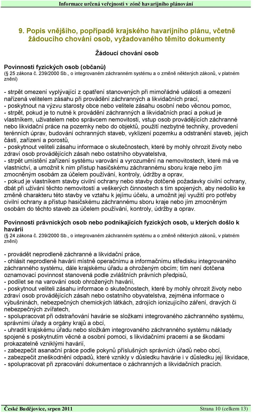 , o integrovaném záchranném systému a o změně některých zákonů, v platném znění) - strpět omezení vyplývající z opatření stanovených při mimořádné události a omezení nařízená velitelem zásahu při