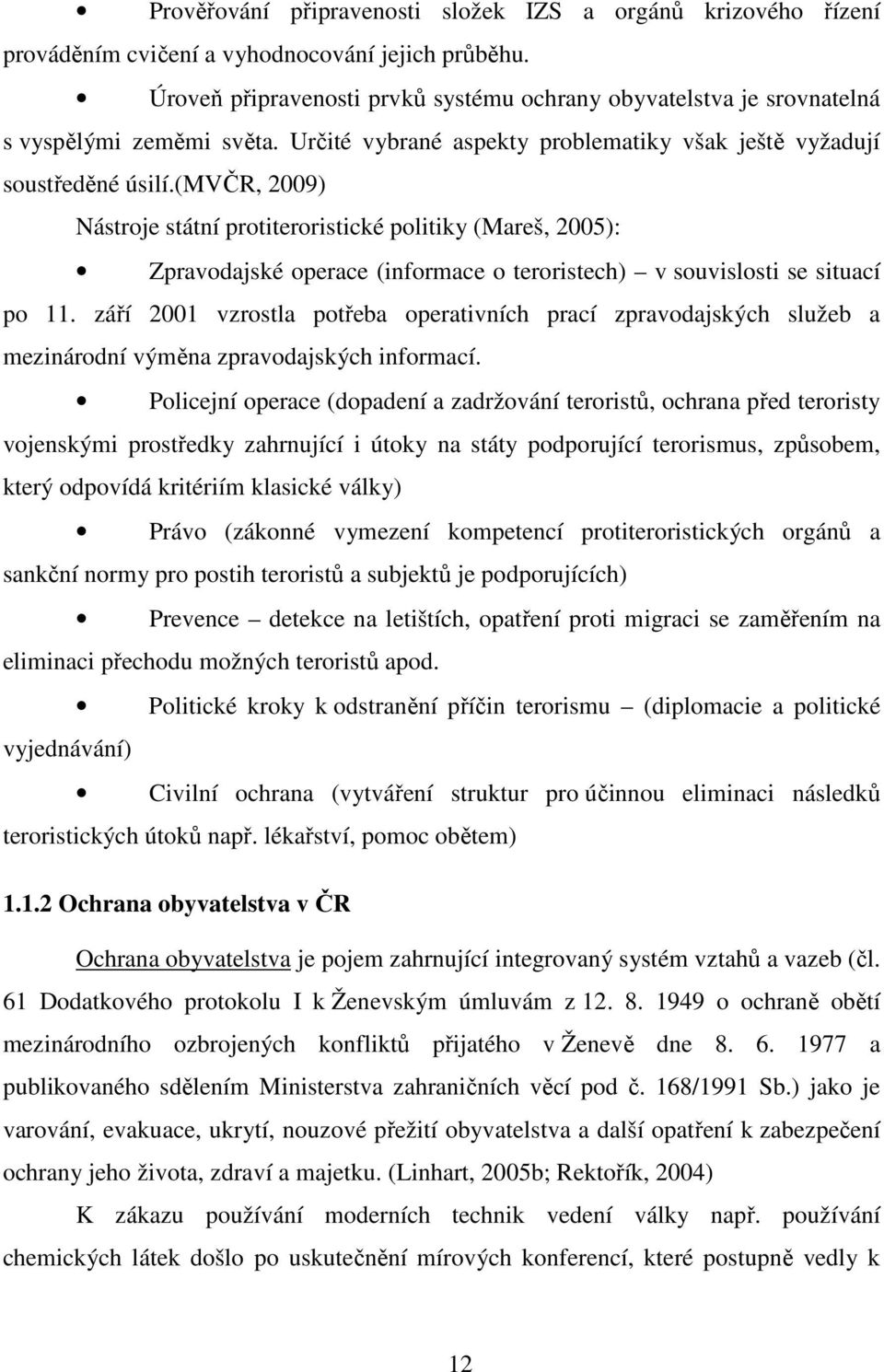 (mvčr, 2009) Nástroje státní protiteroristické politiky (Mareš, 2005): Zpravodajské operace (informace o teroristech) v souvislosti se situací po 11.