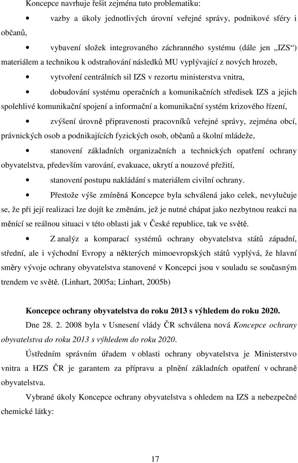 a jejich spolehlivé komunikační spojení a informační a komunikační systém krizového řízení, zvýšení úrovně připravenosti pracovníků veřejné správy, zejména obcí, právnických osob a podnikajících