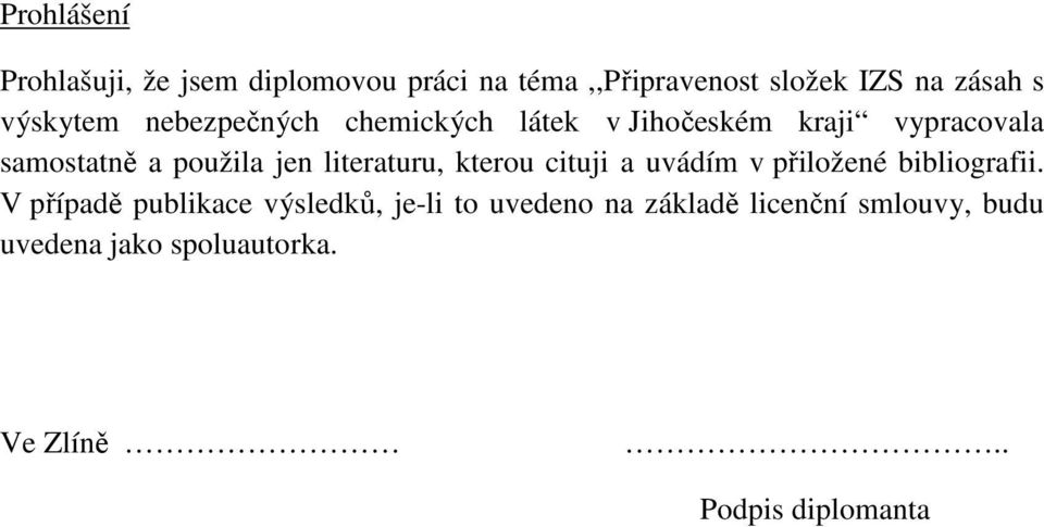 literaturu, kterou cituji a uvádím v přiložené bibliografii.