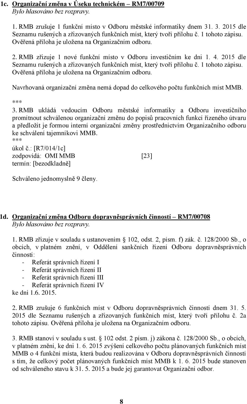 2015 dle Seznamu rušených a zřizovaných funkčních míst, který tvoří přílohu č. 1 tohoto zápisu. Ověřená příloha je uložena na Organizačním odboru.