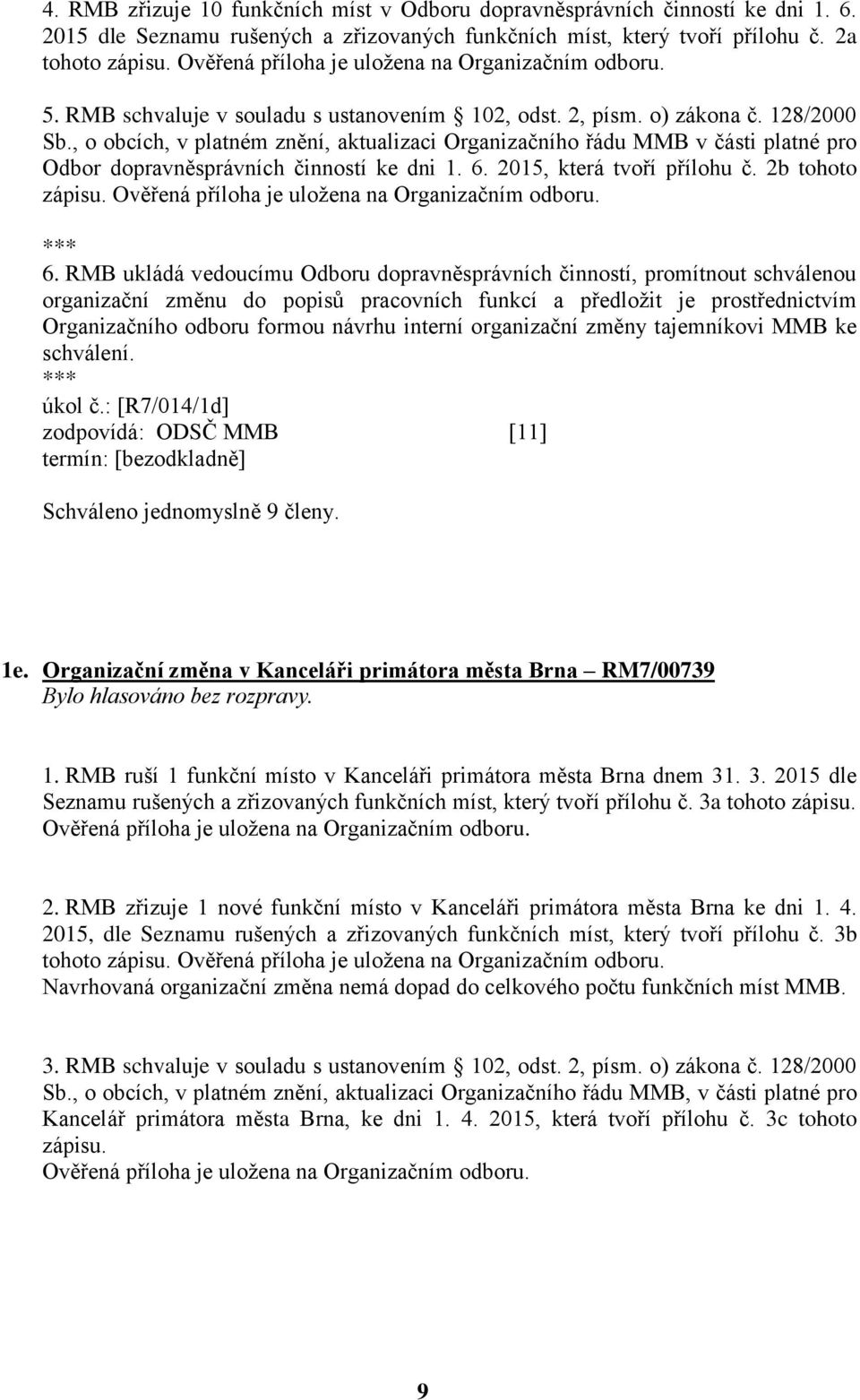 , o obcích, v platném znění, aktualizaci Organizačního řádu MMB v části platné pro Odbor dopravněsprávních činností ke dni 1. 6. 2015, která tvoří přílohu č. 2b tohoto zápisu.