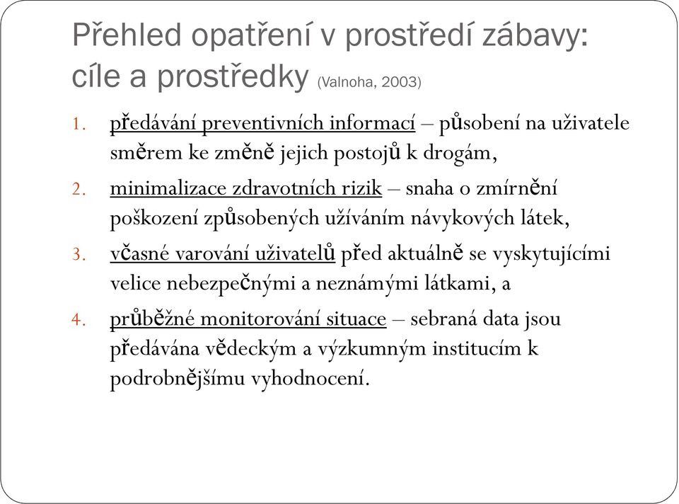 minimalizace zdravotních rizik snaha o zmírnění poškození způsobených užíváním návykových látek, 3.