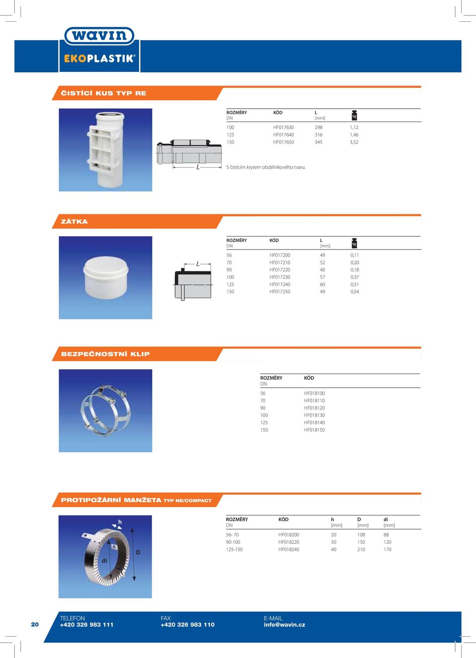 BEZPEâNOSTNÍ KLIP ROZMĚRY DN KÓD 56 HF018100 70 HF018110 90 HF018120 100 HF018130 125 HF018140 150 HF018150 PROTIPOÎÁRNÍ MANÎETA TYP NE/COMPACT h ROZMĚRY KÓD