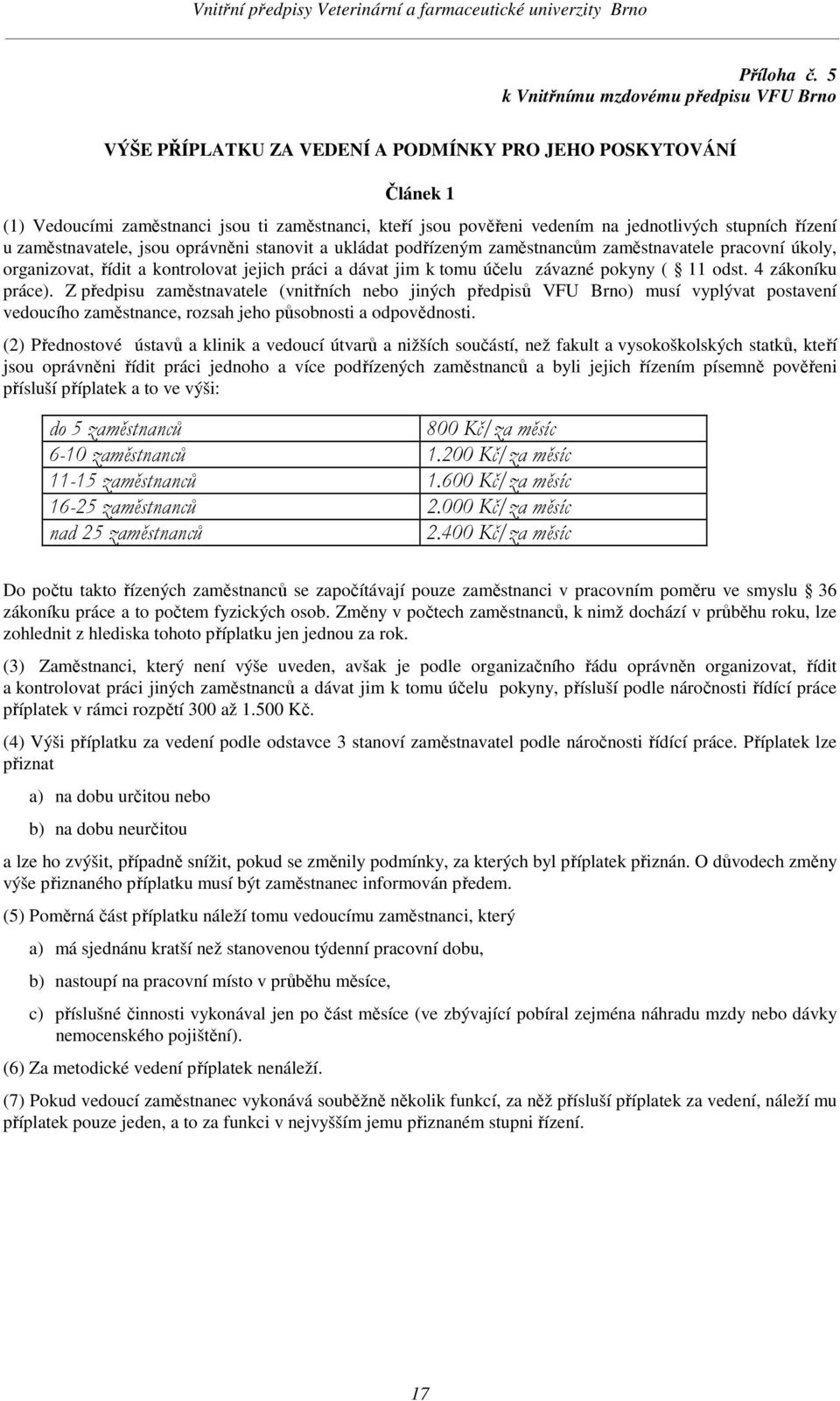 stupních řízení u zaměstnavatele, jsou oprávněni stanovit a ukládat podřízeným zaměstnancům zaměstnavatele pracovní úkoly, organizovat, řídit a kontrolovat jejich práci a dávat jim k tomu účelu