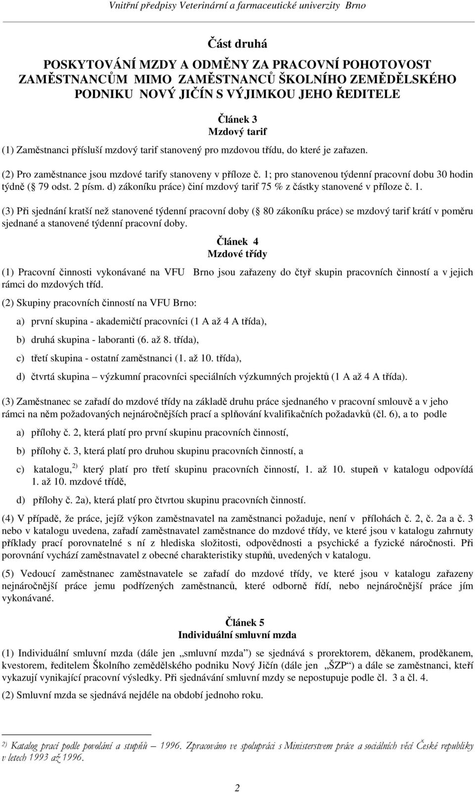 2 písm. d) zákoníku práce) činí mzdový tarif 75 % z částky stanovené v příloze č. 1.