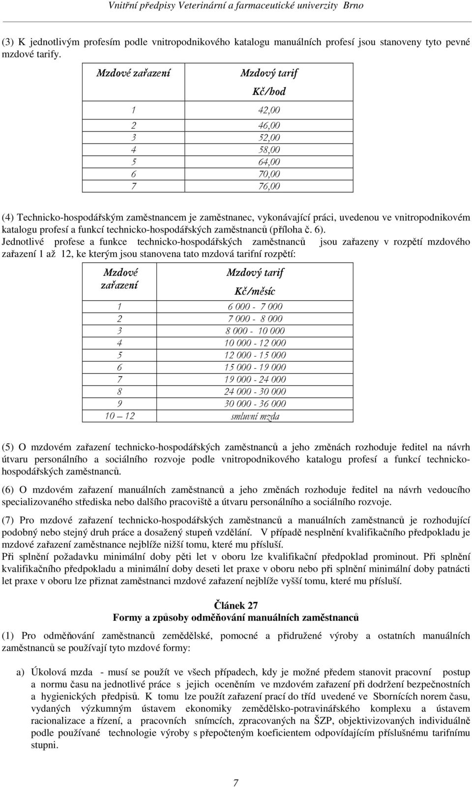 katalogu profesí a funkcí technicko-hospodářských zaměstnanců (příloha č. 6).