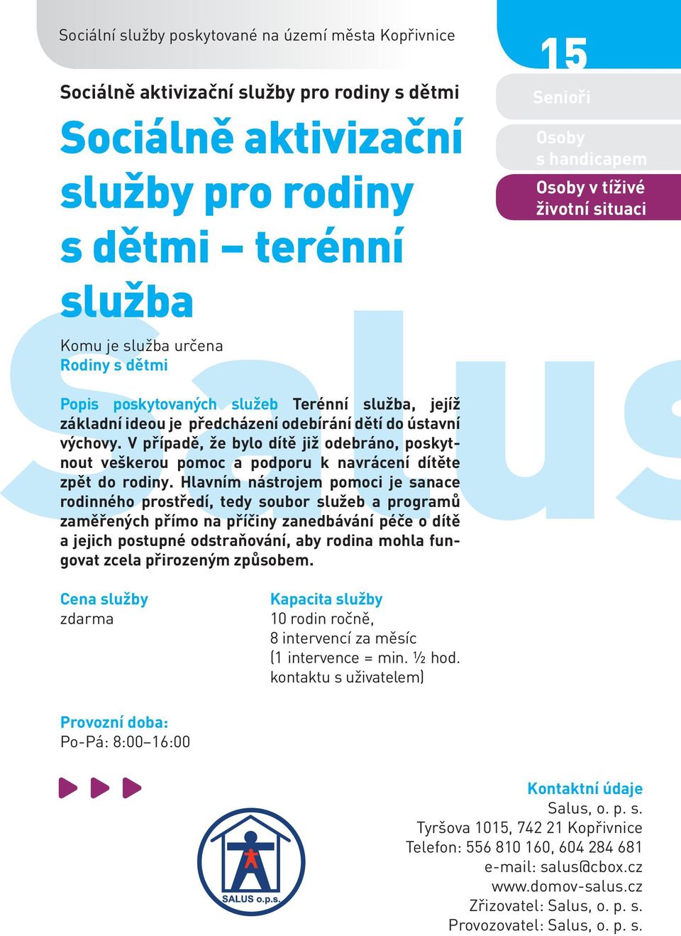 Hlavním nástrojem pomoci je sanace rodinného prostředí, tedy soubor služeb a programů zaměřených přímo na příčiny zanedbávání péče o dítě a jejich postupné odstraňování, aby rodina mohla fungovat