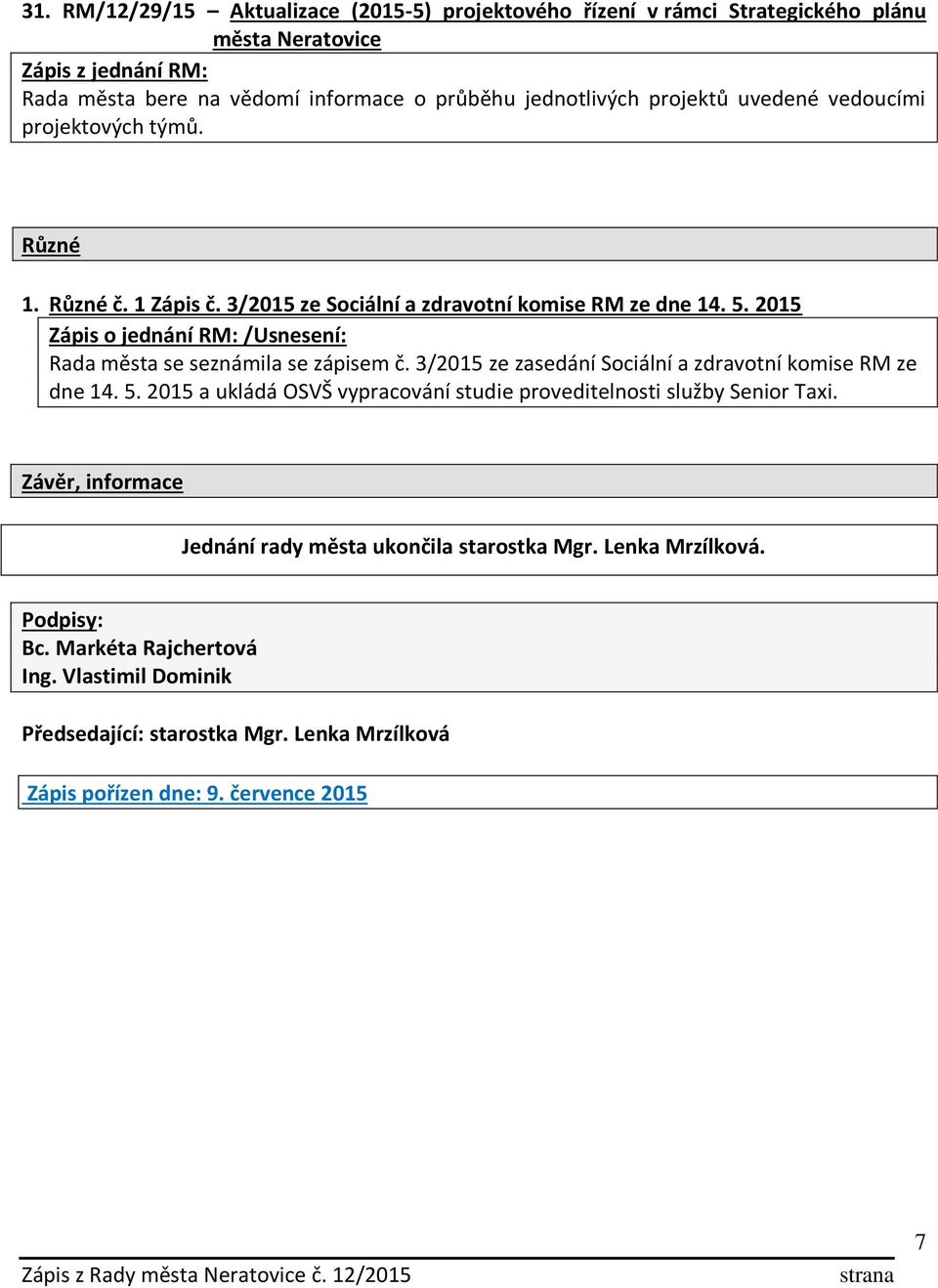 2015 / Rada města se seznámila se zápisem č. 3/2015 ze zasedání Sociální a zdravotní komise RM ze dne 14. 5.