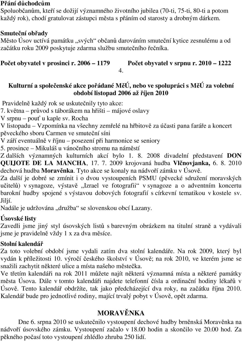 2006 1179 Počet obyvatel v srpnu r. 2010 1222 4.