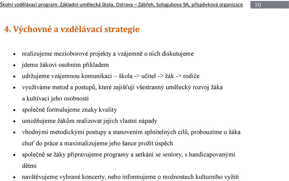 využíváme metod a postupů, které zajišťují všestranný umělecký rozvoj žáka a kultivaci jeho osobnosti společně formulujeme znaky kvality umožňujeme žákům realizovat jejich vlastní nápady vhodnými