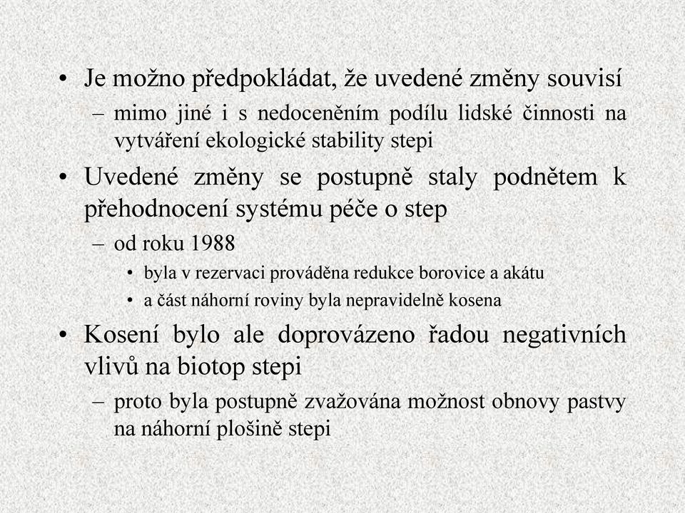 byla v rezervaci prováděna redukce borovice a akátu ačást náhorní roviny bylanepravidelně l kosena Kosení bylo ale