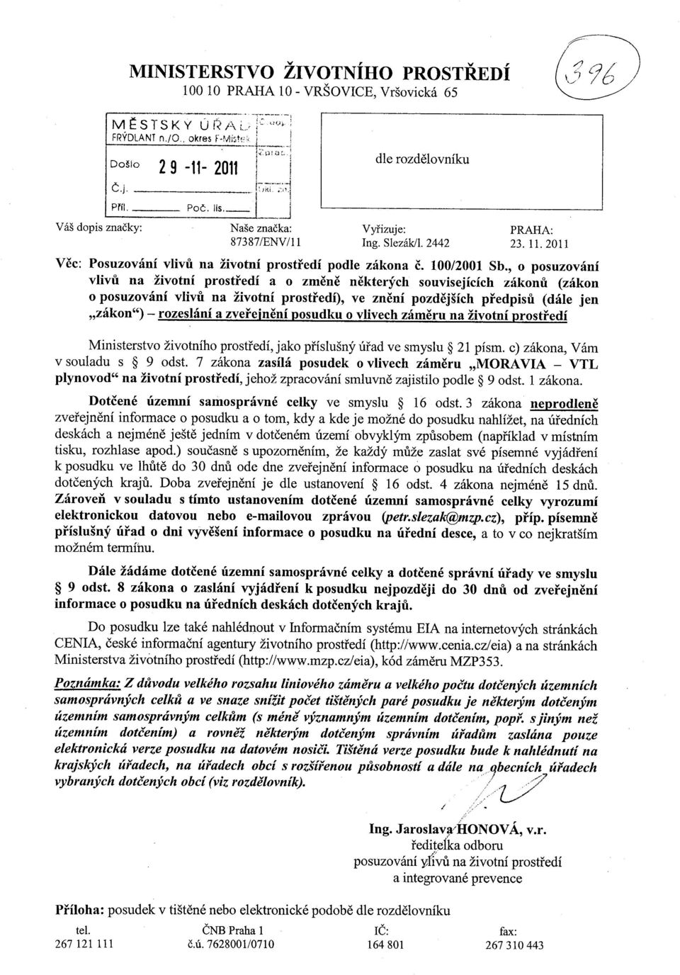 , o posuzovani vliva na zivotni prostfedi a o zmene nekterym souvisejicich zakona (zakon o posuzovani vlivu na zivotni prostredi, ve zneni pozdejsich predpisa (dale jen zakon") - rozeslani a