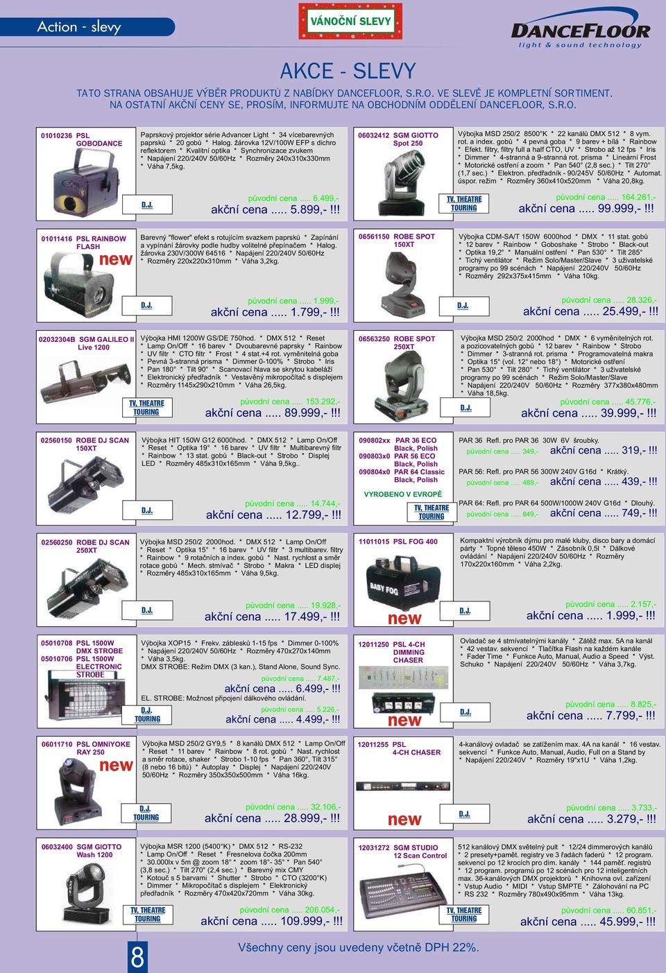 žárovka 12V/100W EFP s dichro reflektorem * Kvalitní optika * Synchronizace zvukem * Napájení 220/240V 50/60Hz * Rozmìry 240x310x330mm * Váha 7,5kg.