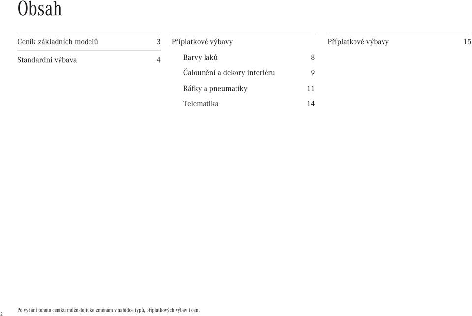 pneumatiky 11 Telematika 14 Příplatkové výbavy 15 2 Po vydání