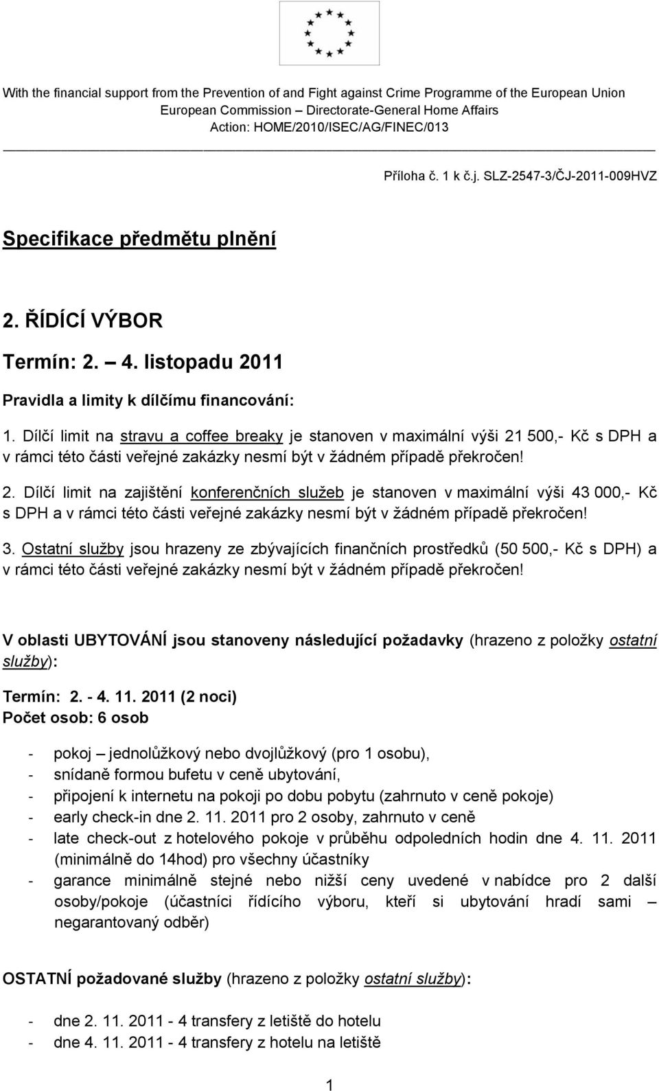 500,- Kč s DPH a v rámci této části veřejné zakázky nesmí být v žádném případě překročen! 2.