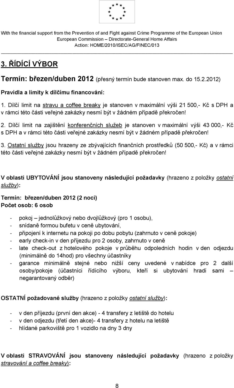 500,- Kč s DPH a v rámci této části veřejné zakázky nesmí být v žádném případě překročen! 2.