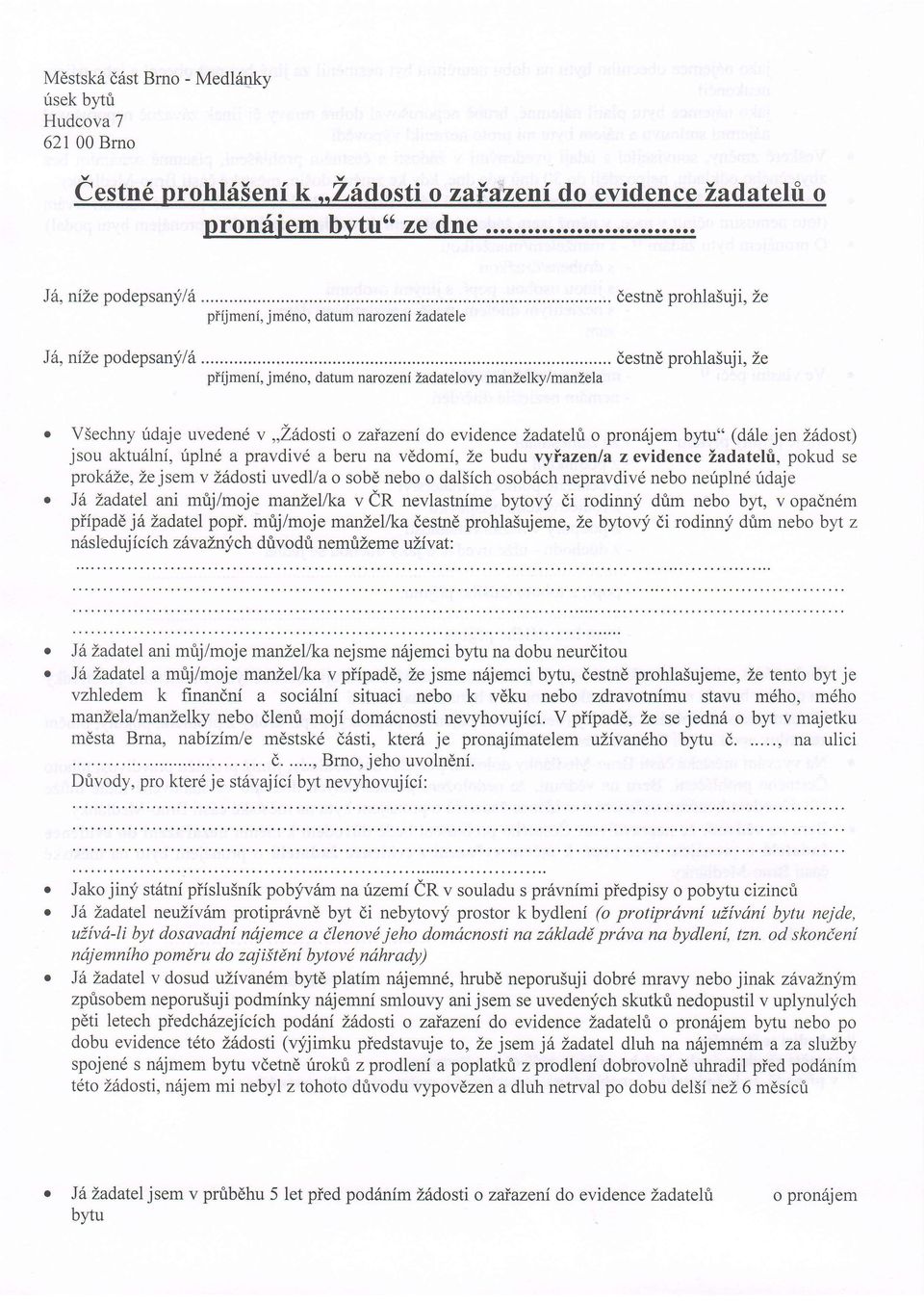 destnd prohla5uji, Ze VSechny ridaje uveden6 v,,zddosti o zaiazeni do evidence Zadatehi o pron6jem bytu" (d6le jen Z6dost) jsou aktu6lni, ripln6 a pravdivd a beru na vddomi, Ze budu vyfrazenla z