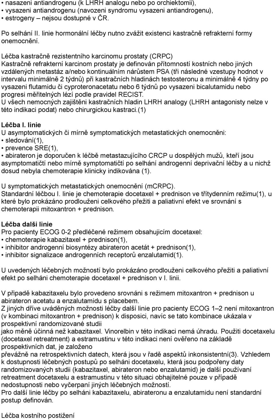 Léčba kastračně rezistentního karcinomu prostaty (CRPC) Kastračně refrakterní karcinom prostaty je definován přítomností kostních nebo jiných vzdálených metastáz a/nebo kontinuálním nárůstem PSA (tři