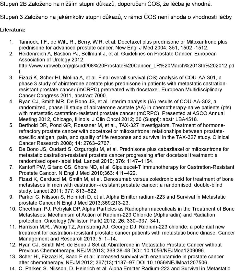 Guidelines on Prostate Cancer. European Association of Urology 2012. http://www.uroweb.org/gls/pdf/08%20prostate%20cancer_lr%20march%2013th%202012.pd f. 3. Fizazi K, Scher HI, Molina A, et al.