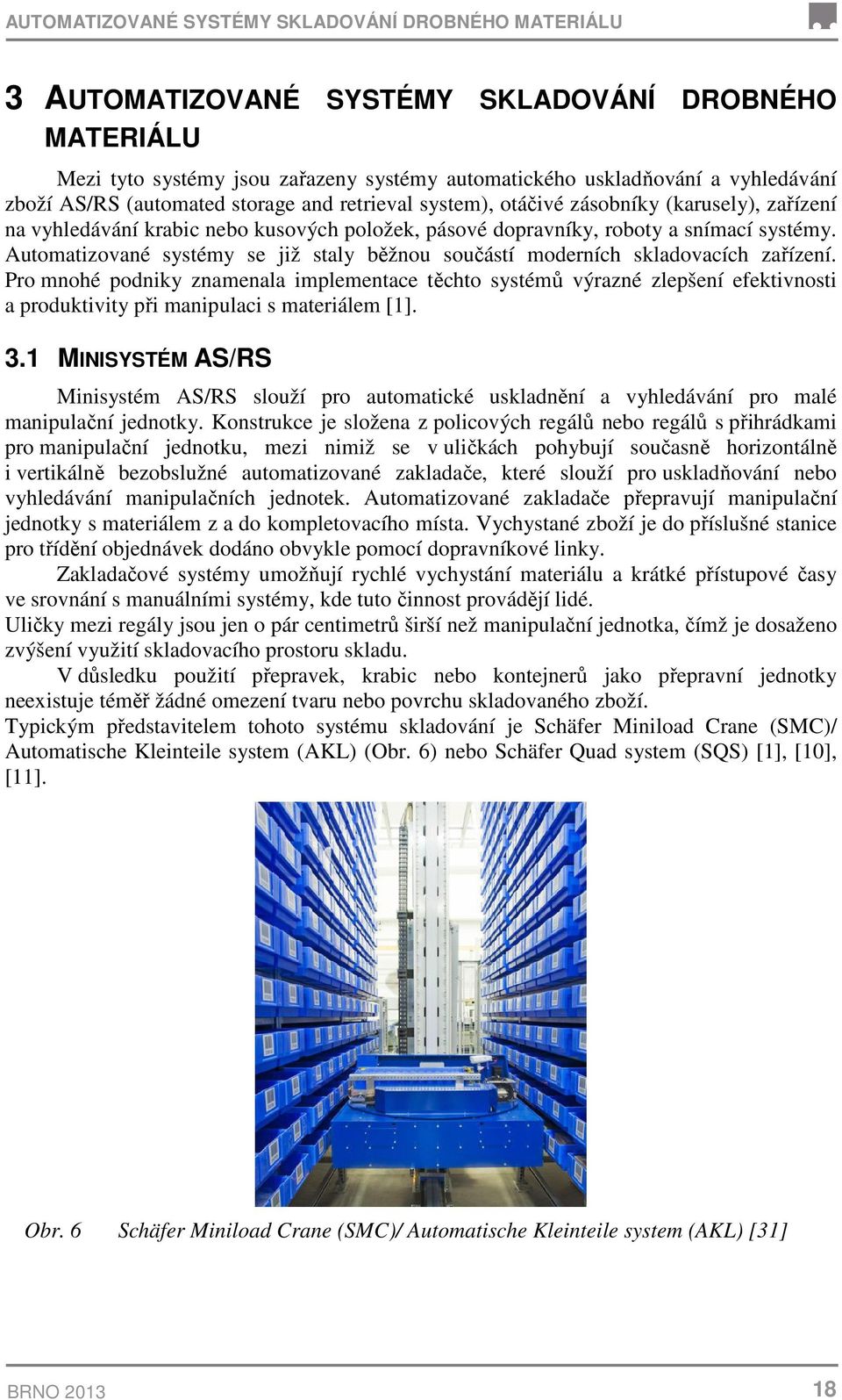 Automatizované systémy se již staly běžnou součástí moderních skladovacích zařízení.