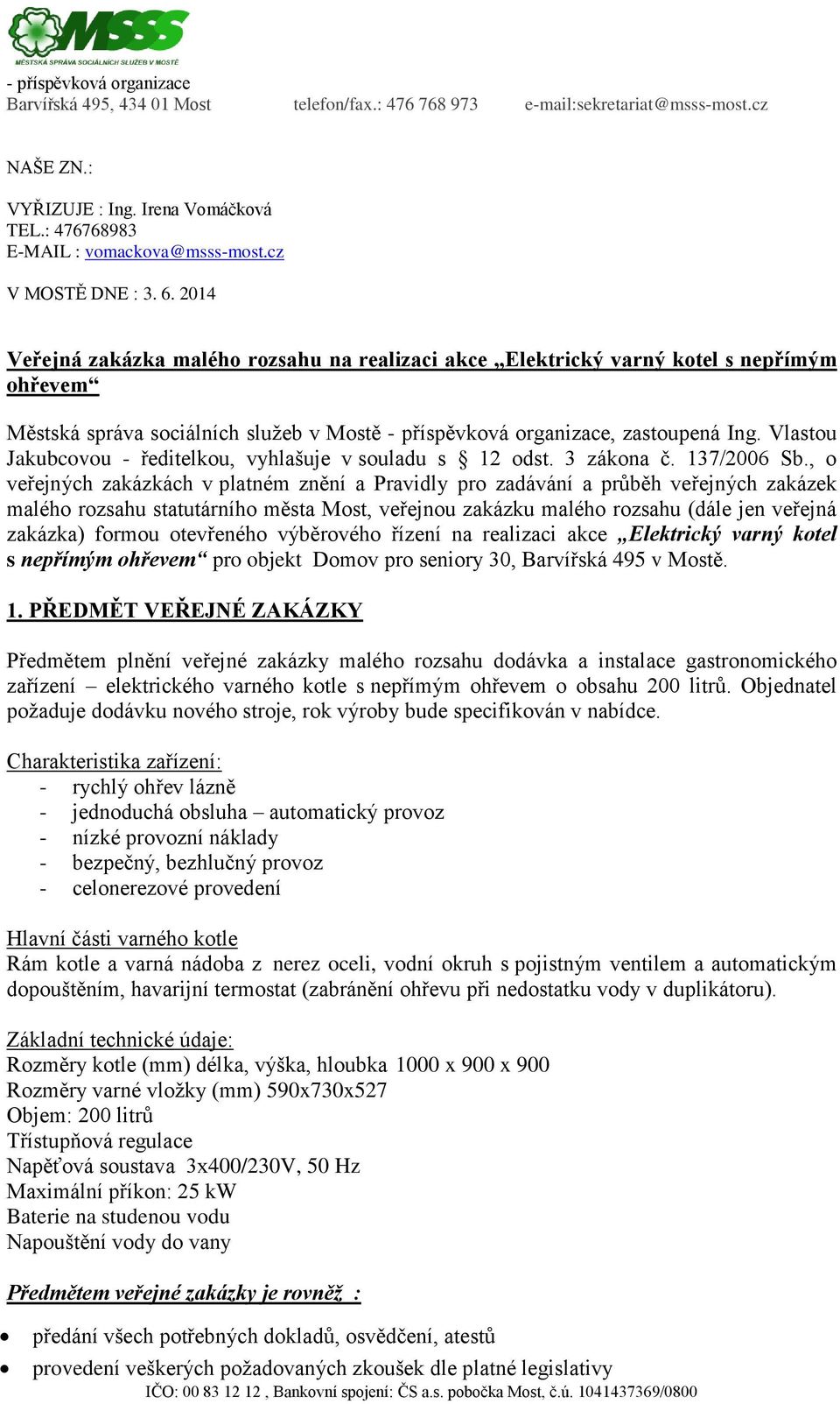 Vlastou Jakubcovou - ředitelkou, vyhlašuje v souladu s 12 odst. 3 zákona č. 137/2006 Sb.