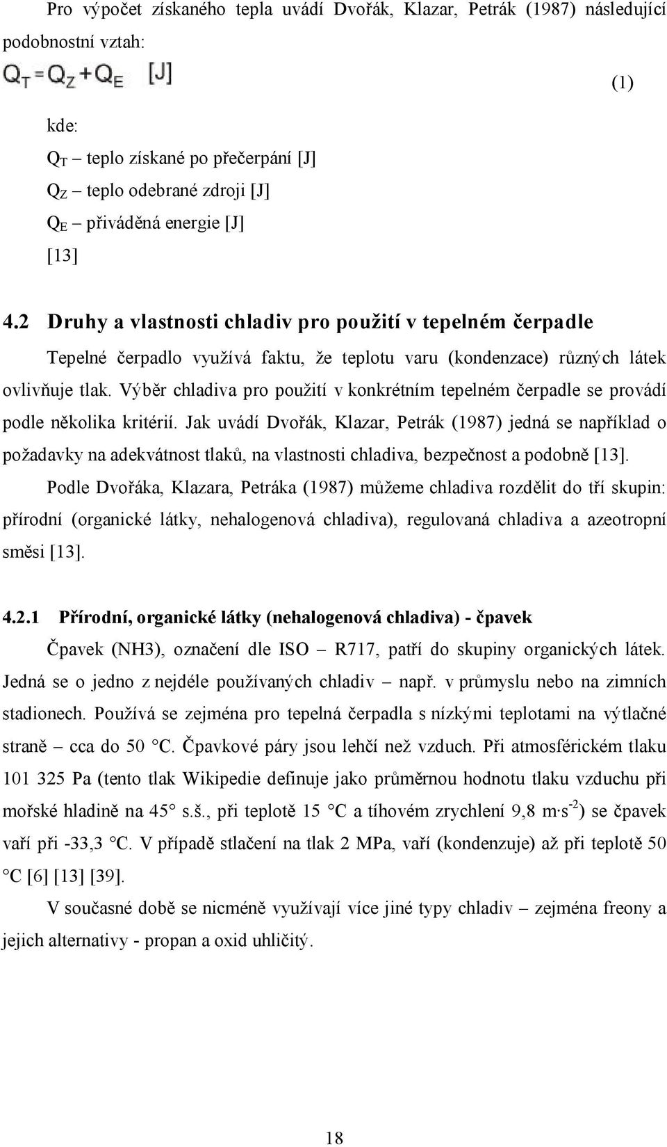 Výběr chladiva pro použití v konkrétním tepelném čerpadle se provádí podle několika kritérií.