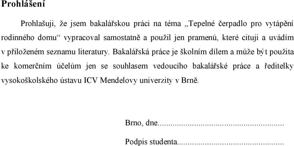 Bakalářská práce je školním dílem a může být použita ke komerčním účelům jen se souhlasem vedoucího