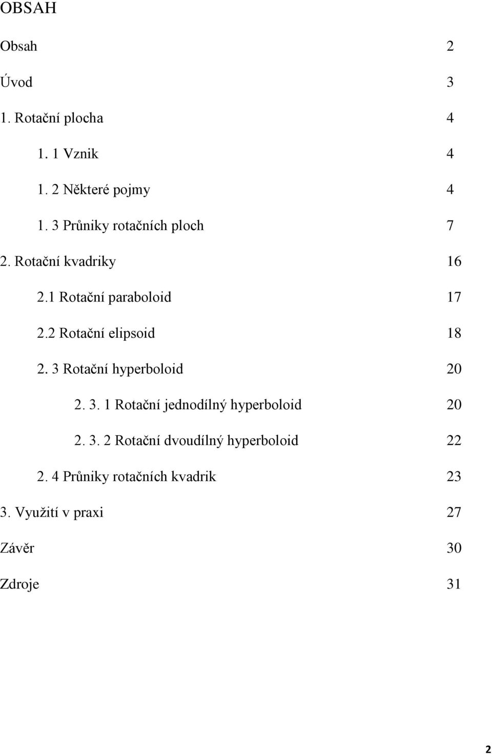 2 Rotační elipsoid 18 2. 3 Rotační hyperboloid 20 2. 3. 1 Rotační jednodílný hyperboloid 20 2.