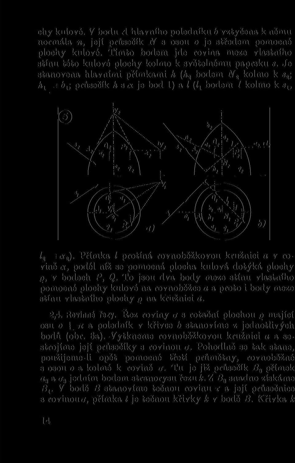 Je stanovena hlavními přímkami h (h 2 bodem N 2 kolmo k s 2 ; h x = 6 X ; průsečík h s <x je bod 1) a Z (Z x bodem 1 kolmo k s lt l 2 = 1*2).