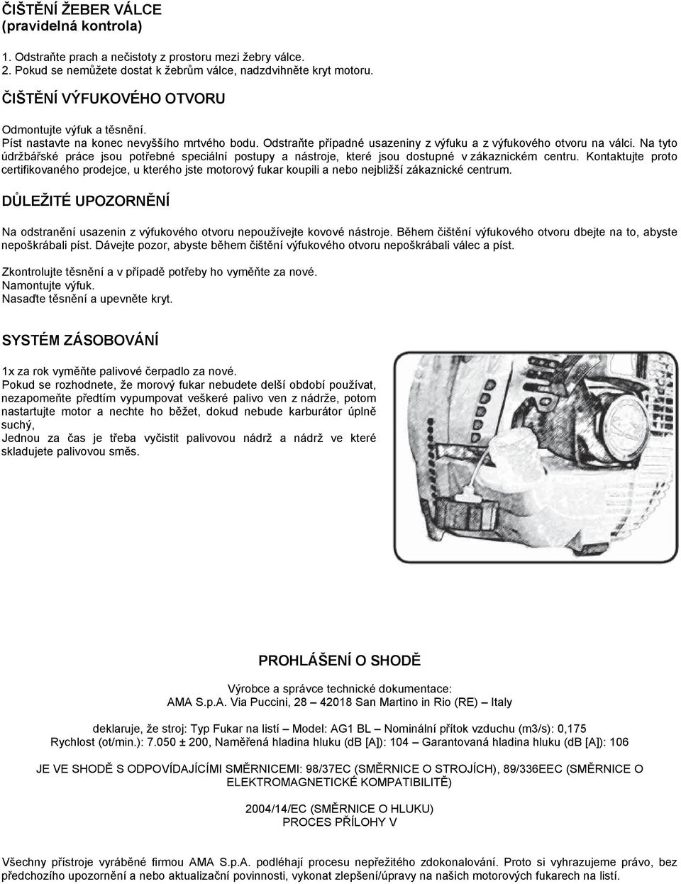 Na tyto údržbářské práce jsou potřebné speciální postupy a nástroje, které jsou dostupné v zákaznickém centru.