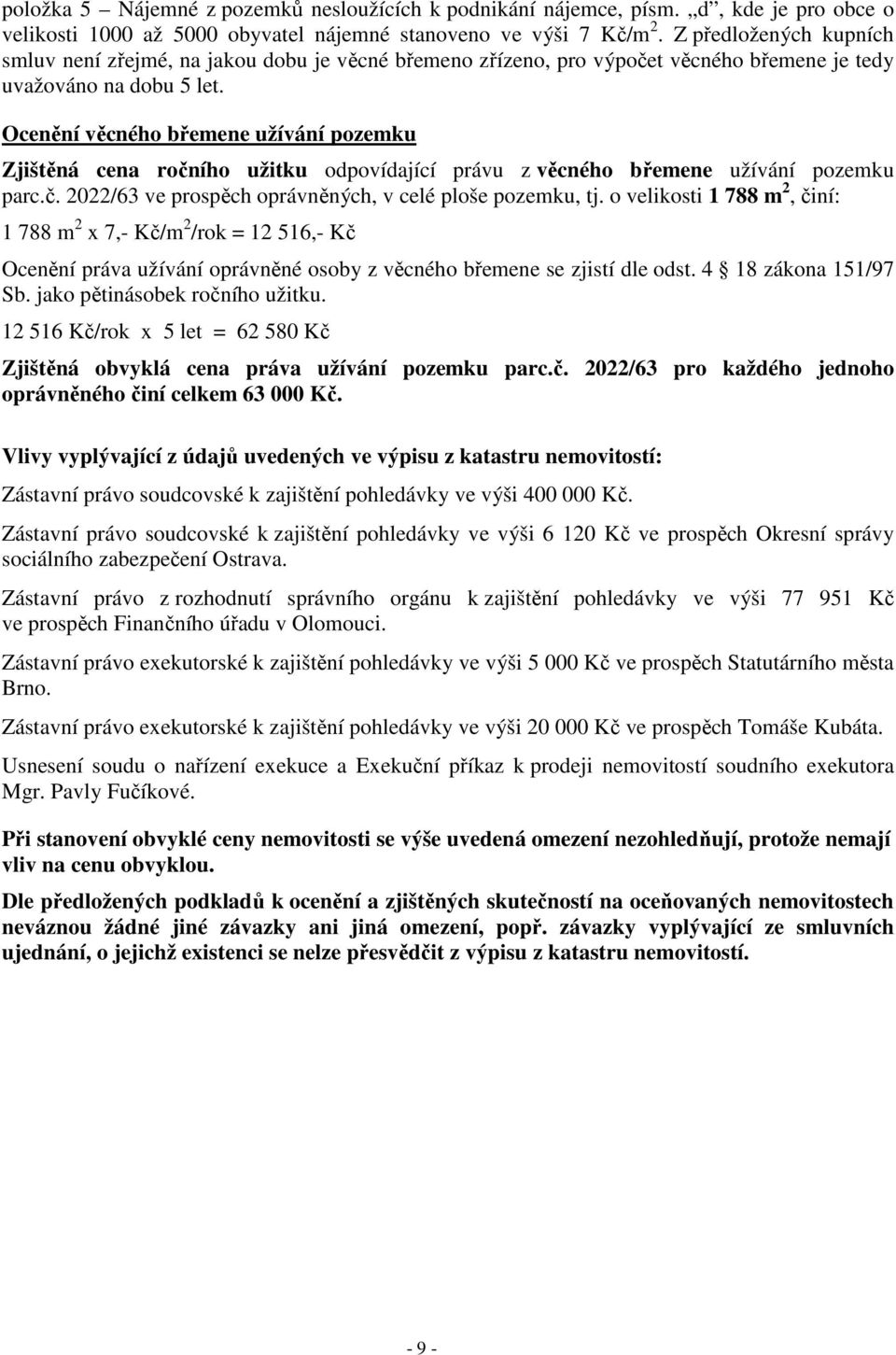 Ocenění věcného břemene užívání pozemku Zjištěná cena ročního užitku odpovídající právu z věcného břemene užívání pozemku parc.č. 2022/63 ve prospěch oprávněných, v celé ploše pozemku, tj.