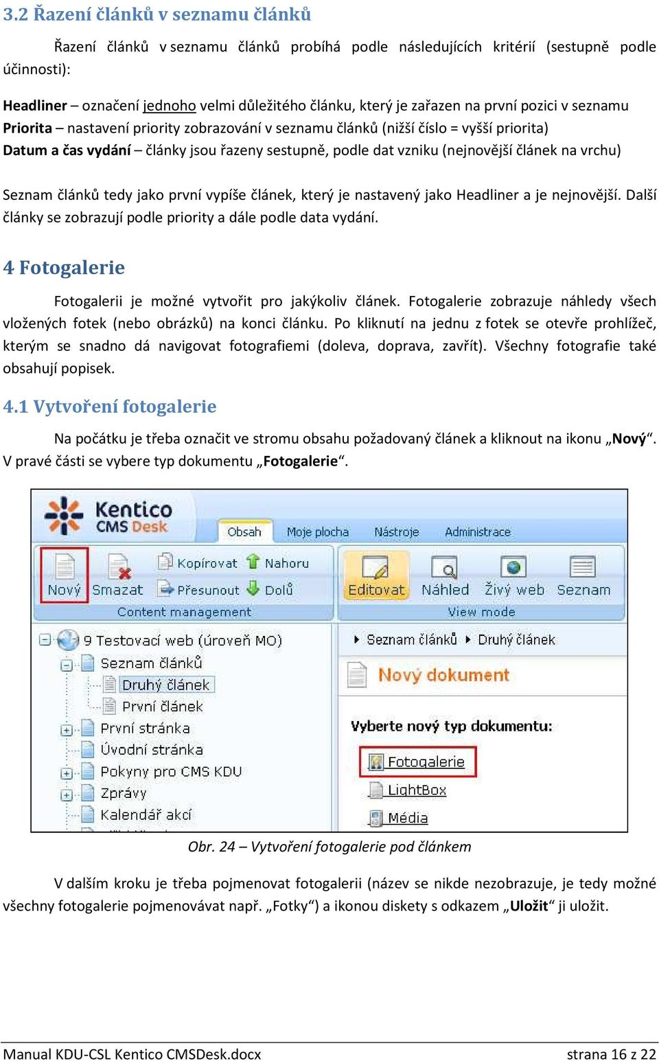 na vrchu) Seznam článků tedy jako první vypíše článek, který je nastavený jako Headliner a je nejnovější. Další články se zobrazují podle priority a dále podle data vydání.