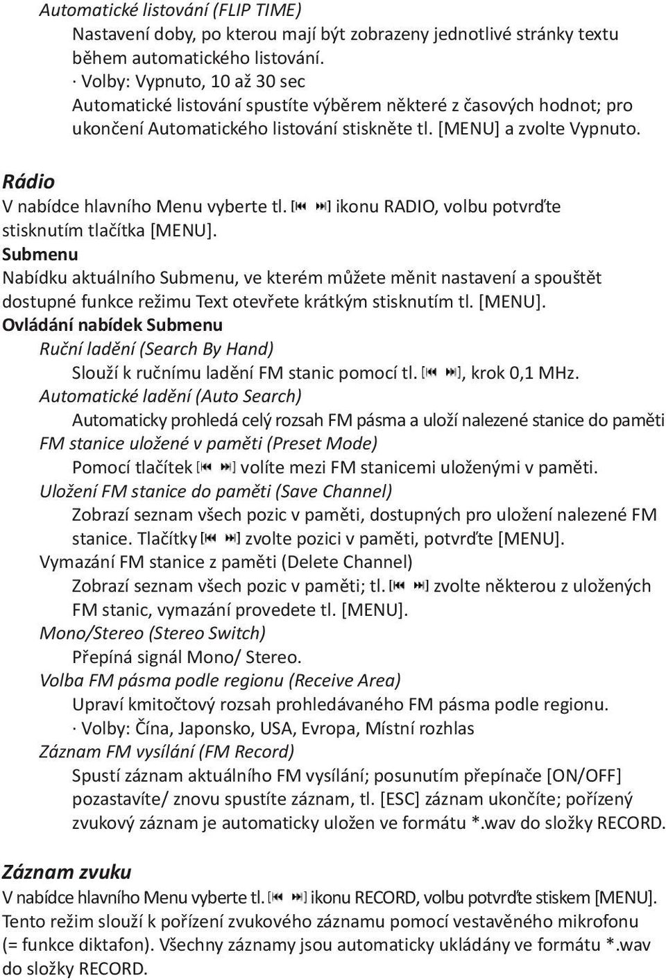 Rádio V nabídce hlavního Menu vyberte tl. ikonu RADIO, volbu potvrïte stisknutím tlaèítka [MENU].