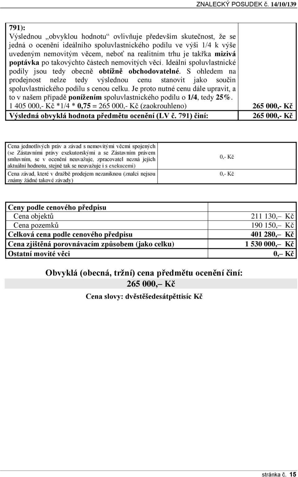 S ohledem na prodejnost nelze tedy výslednou cenu stanovit jako součin spoluvlastnického podílu s cenou celku.