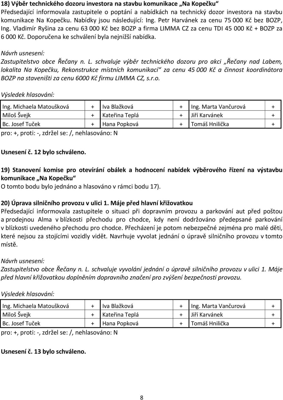 Doporučena ke schválení byla nejnižší nabídka. Zastupitelstvo obce Řečany n. L.