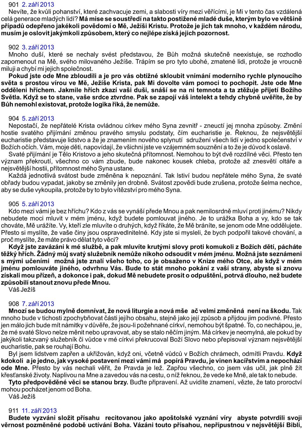 Protože je jich tak mnoho, v každém národu, musím je oslovit jakýmkoli zpùsobem, který co nejlépe získá jejich pozornost. 902 3.